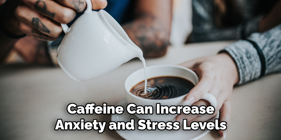 Caffeine Can Increase Anxiety and Stress Levels