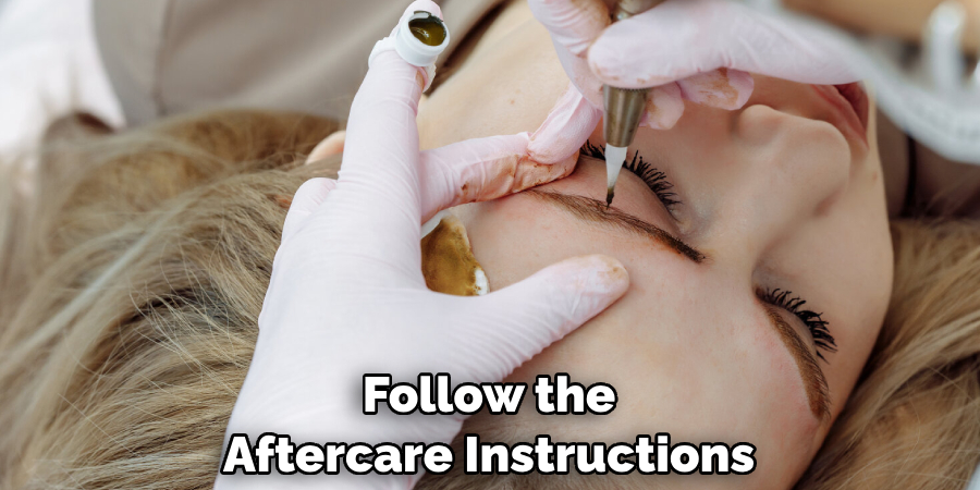 Follow the Aftercare Instructions