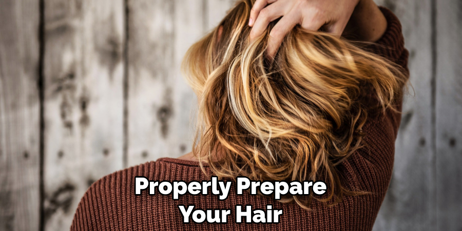 Properly Prepare Your Hair