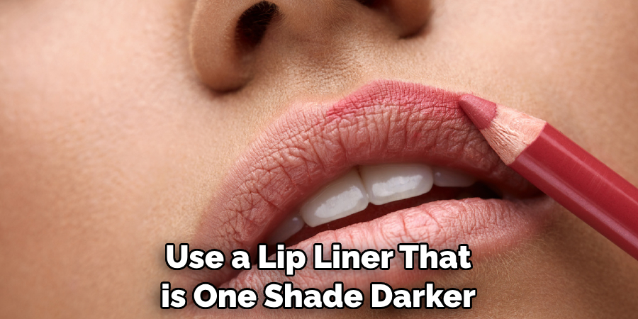 Use a Lip Liner That is One Shade Darker