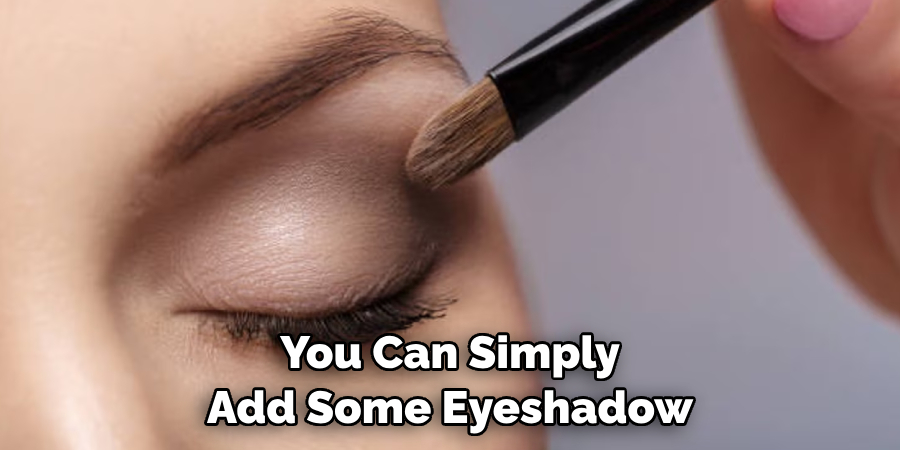 You Can Simply Add Some Eyeshadow