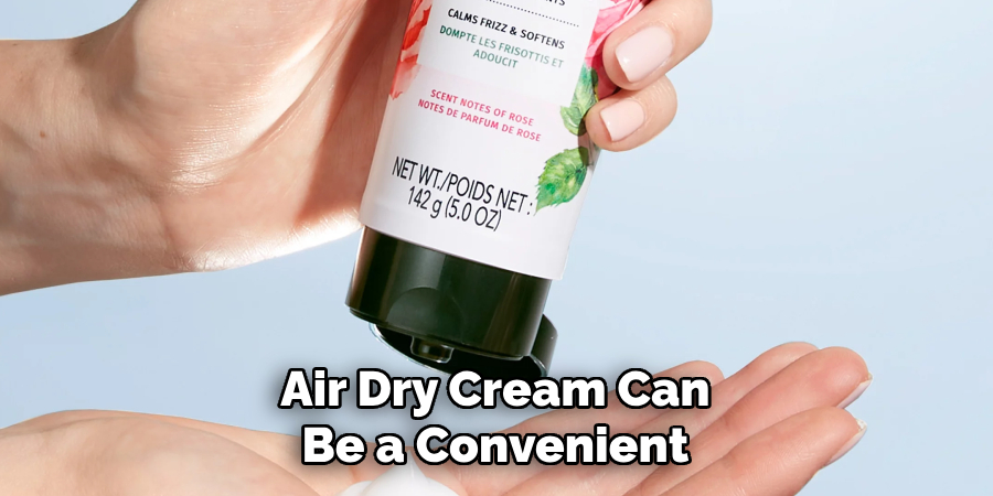 Air Dry Cream Can 
Be a Convenient 