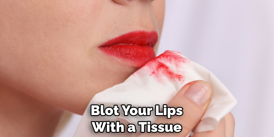 Blot Your Lips With a Tissue