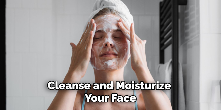 Cleanse and Moisturize Your Face