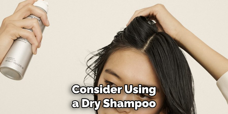 Consider Using a Dry Shampoo