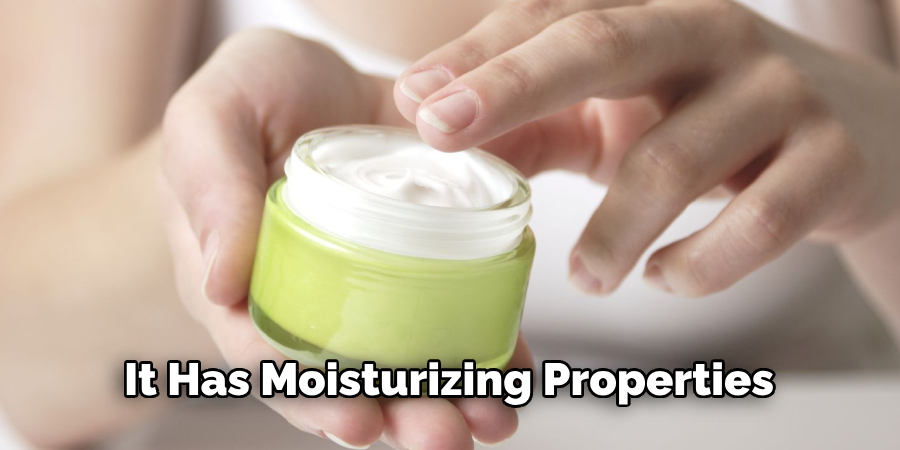 It Has Moisturizing Properties