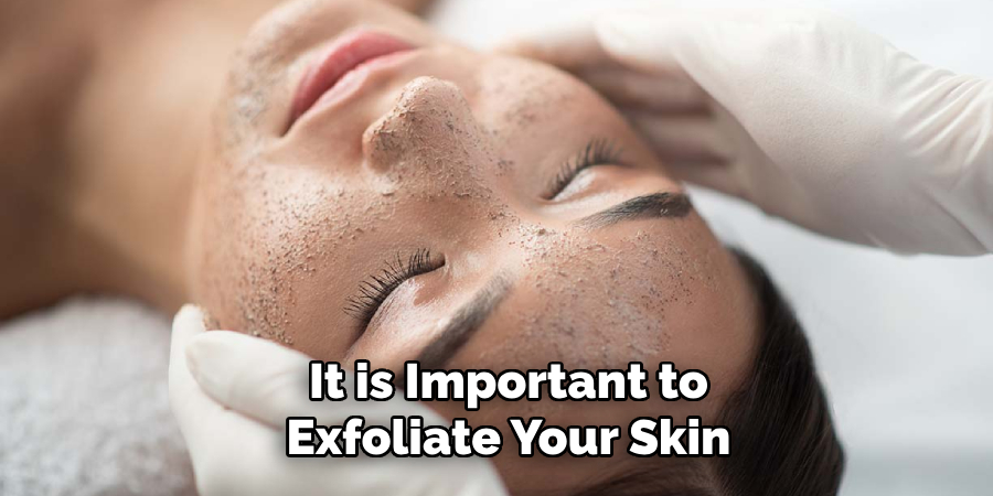 It is Important to Exfoliate Your Skin