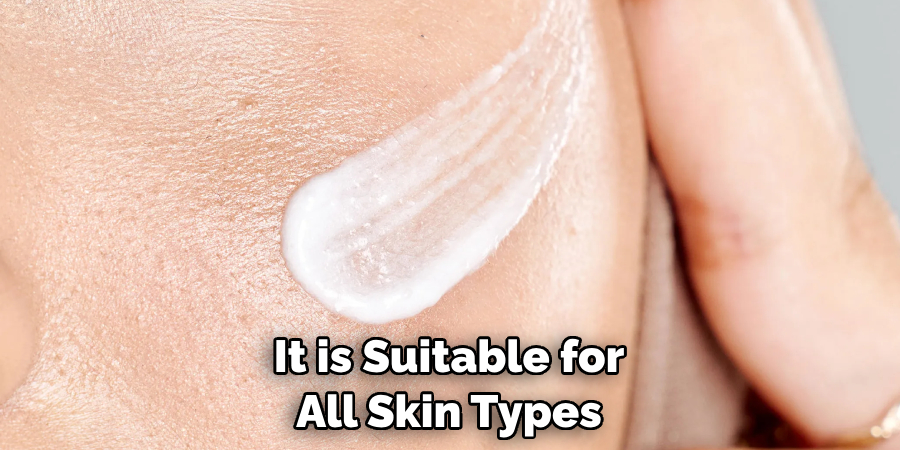 It is Suitable for All Skin Types