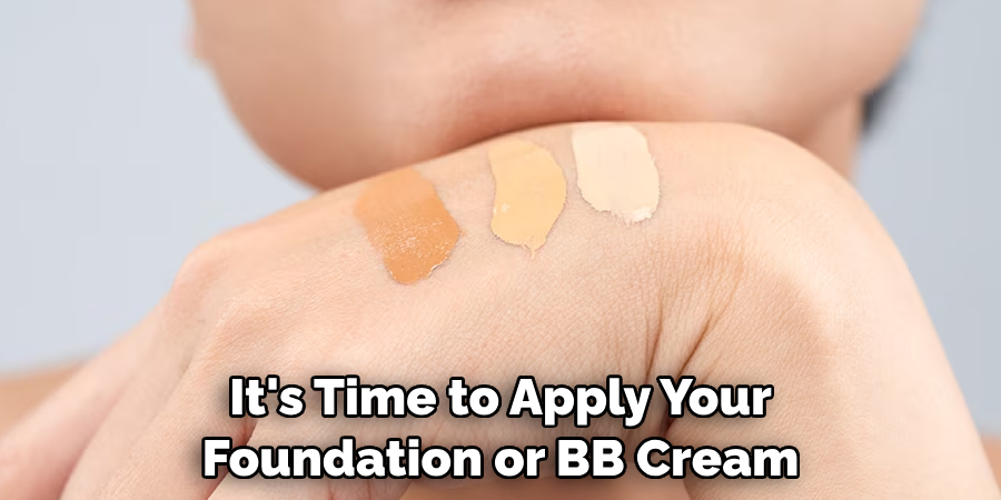 It's Time to Apply Your Foundation or BB Cream