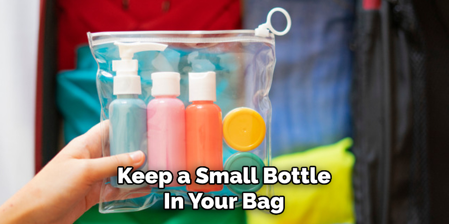 Keep a Small Bottle 
In Your Bag