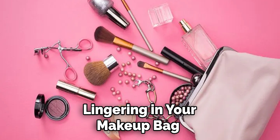 Lingering in Your Makeup Bag