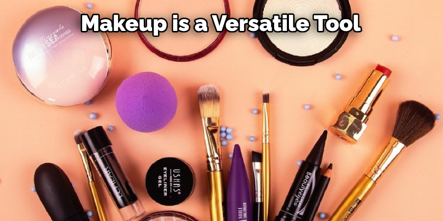 Makeup is a Versatile Tool