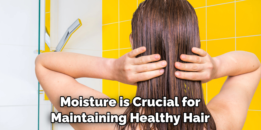 Moisture is Crucial for Maintaining Healthy Hair