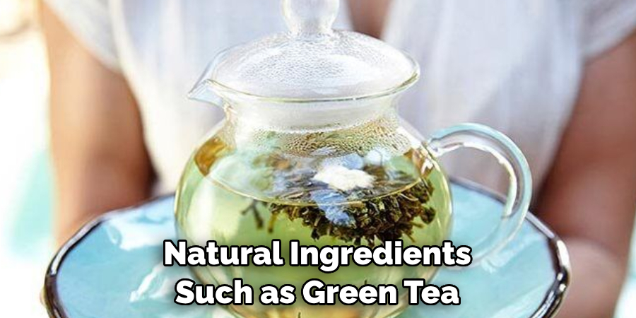 Natural Ingredients Such as Green Tea