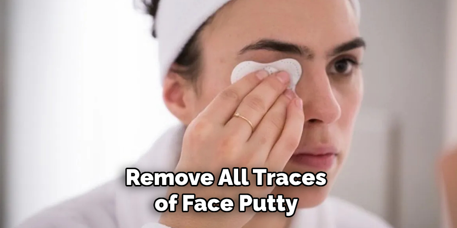 Remove All Traces of Face Putty