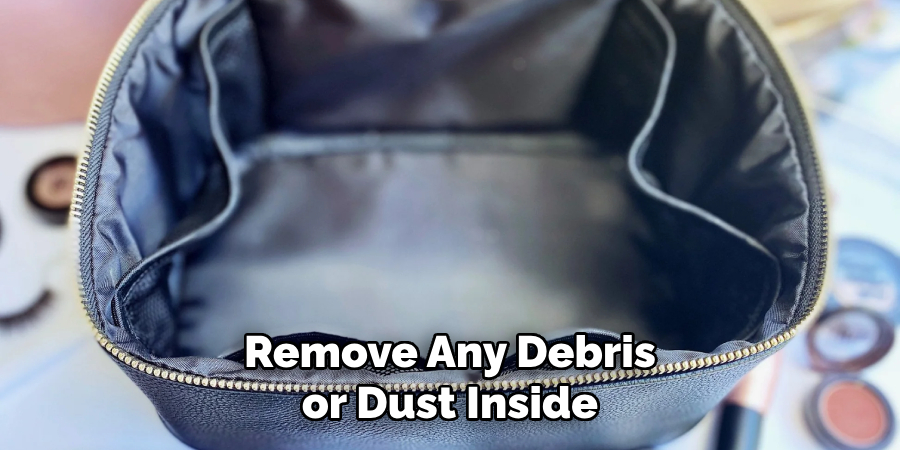 Remove Any Debris or Dust Inside