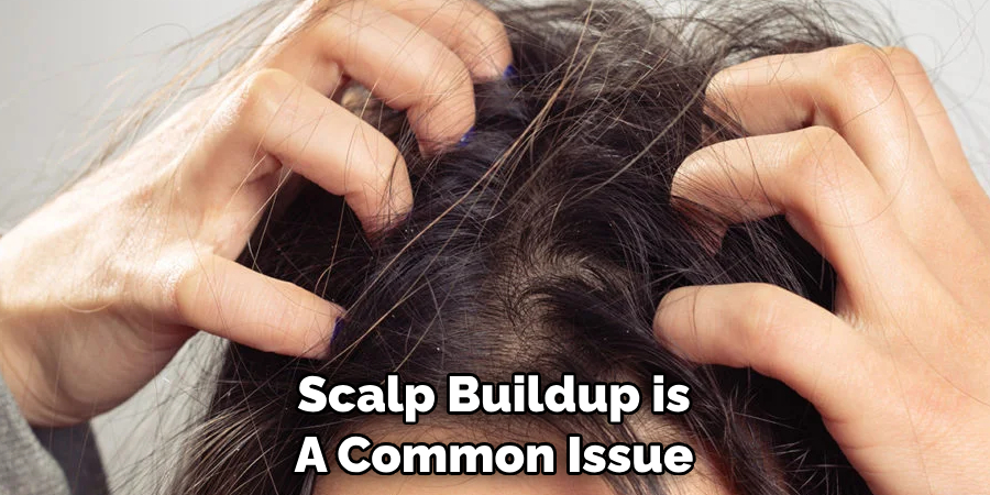 Scalp Buildup is A Common Issue