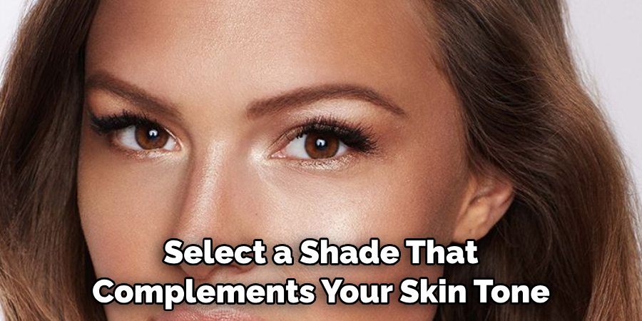 Select a Shade That Complements Your Skin Tone