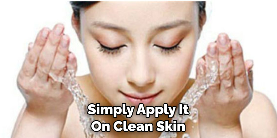 Simply Apply It On Clean Skin