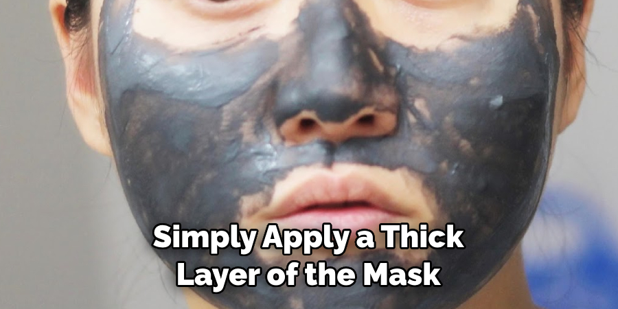 Simply Apply a Thick Layer of the Mask