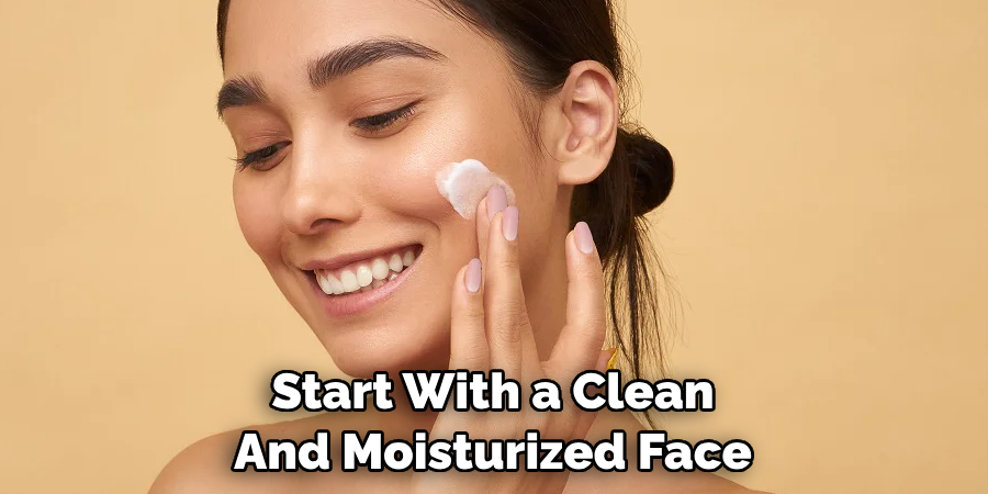 Start With a Clean And Moisturized Face