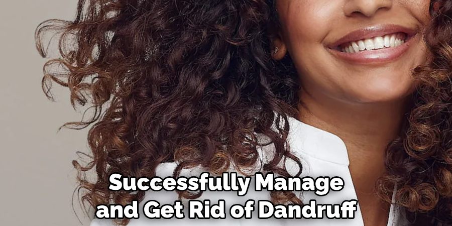 Successfully Manage and Get Rid of Dandruff