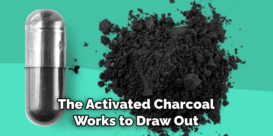 The Activated Charcoal Works to Draw Out