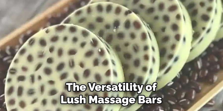 The Versatility of
Lush Massage Bars