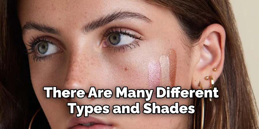 There Are Many Different 
Types and Shades 