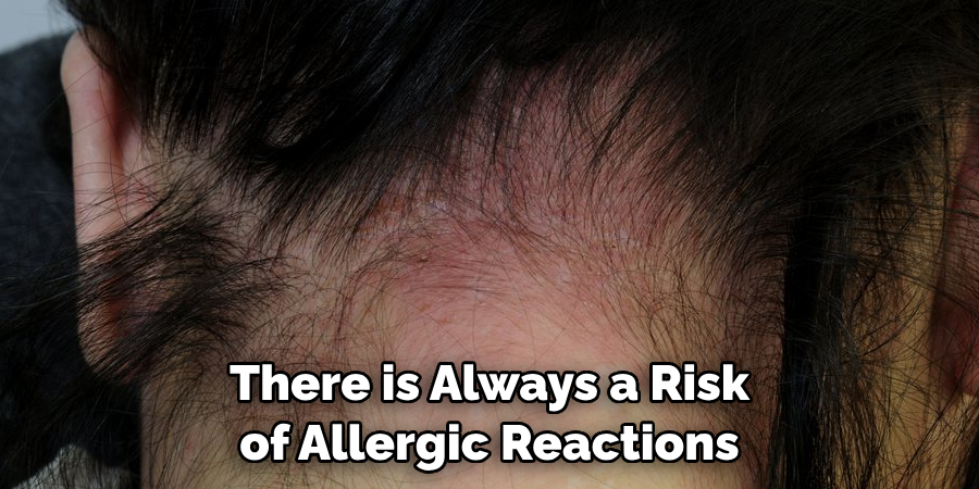 There is Always a Risk of Allergic Reactions