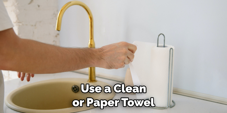 Use a Clean or Paper Towel