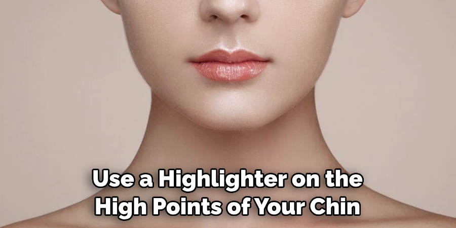 Use a Highlighter on the High Points of Your Chin