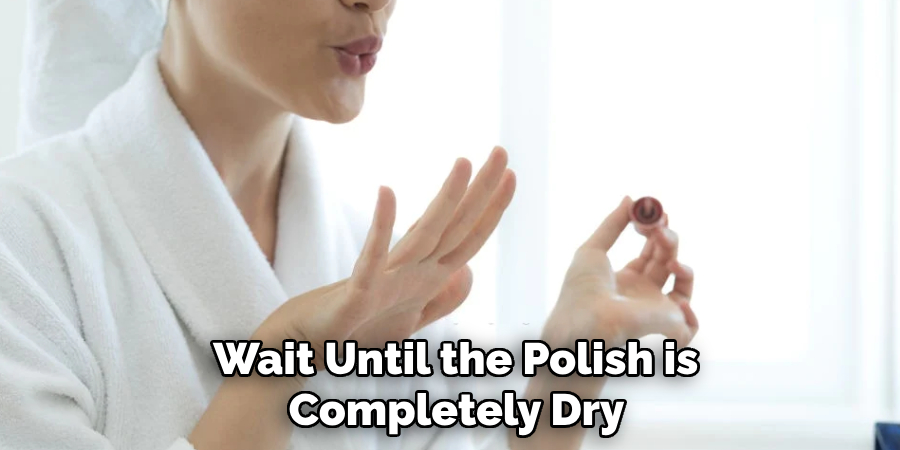 Wait Until the Polish is Completely Dry