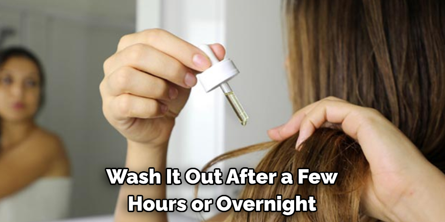 Wash It Out After a Few 
Hours or Overnight