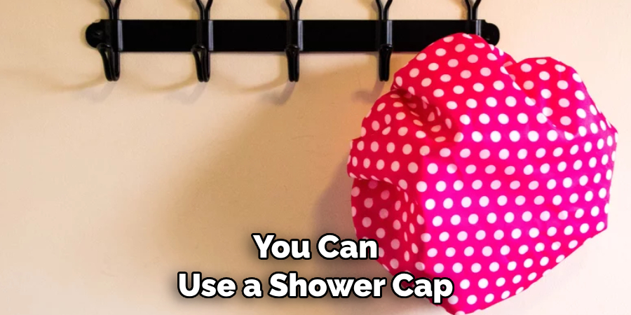 You Can Use a Shower Cap