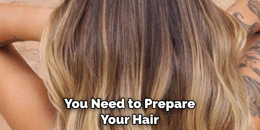 You Need to Prepare Your Hair