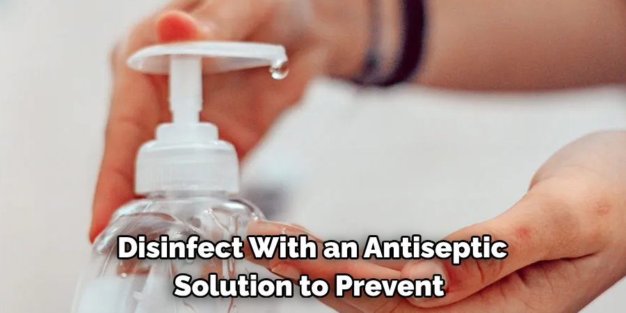 Disinfect With an Antiseptic Solution to Prevent