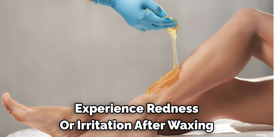 Experience Redness Or Irritation After Waxing