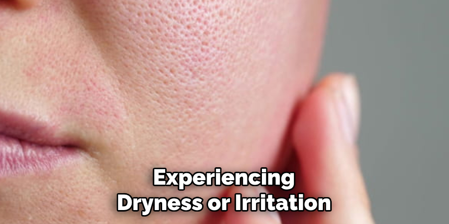 Experiencing Dryness or Irritation