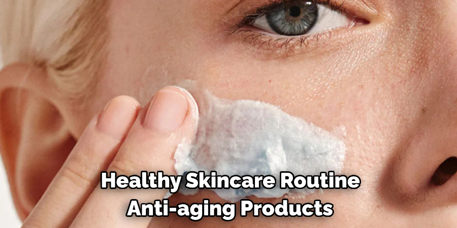  Healthy Skincare Routine
 Anti-aging Products