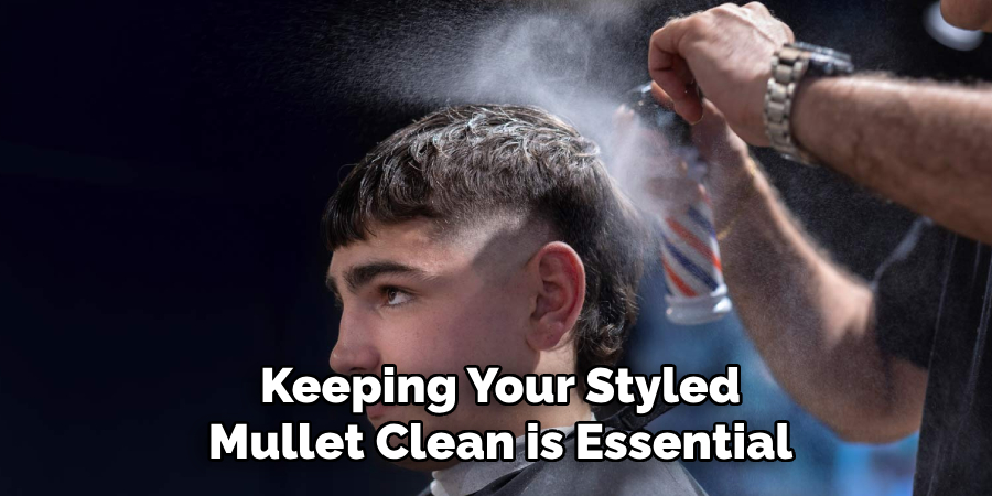 Keeping Your Styled Mullet Clean is Essential