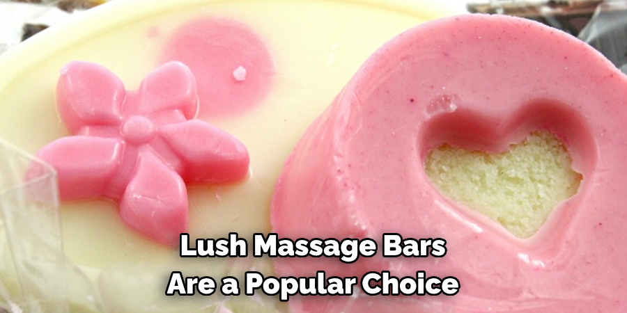 Lush Massage Bars
Are a Popular Choice