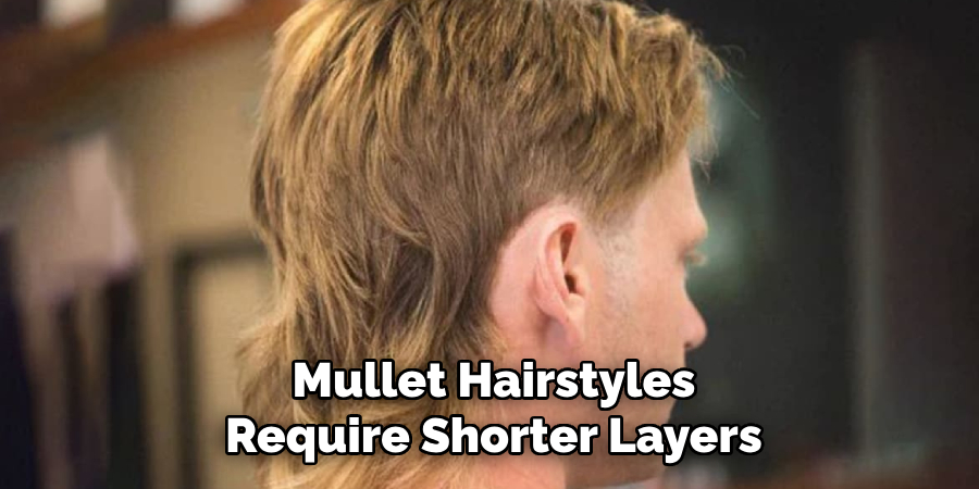 Mullet Hairstyles Require Shorter Layers