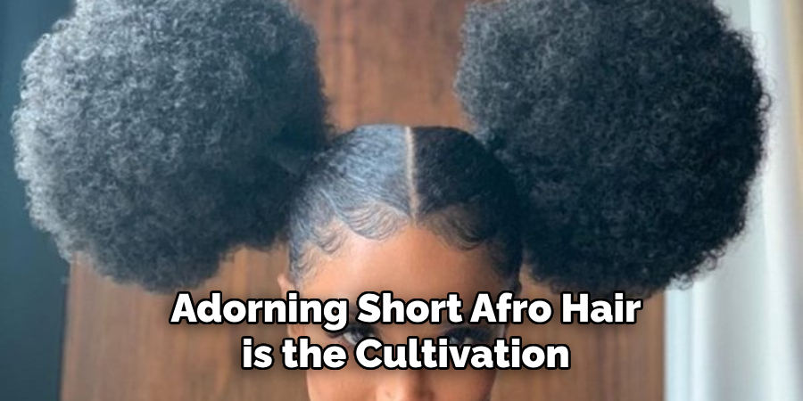 Adorning Short Afro Hair is the Cultivation