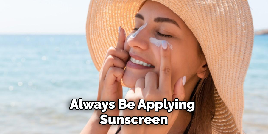 Always Be Applying Sunscreen