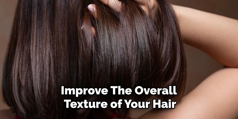 Improve the Overall Texture of Your Hair