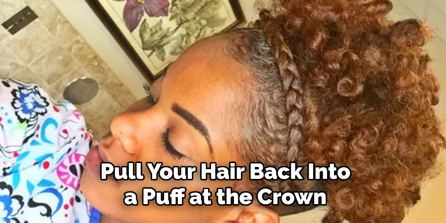 Pull Your Hair Back Into a Puff at the Crown