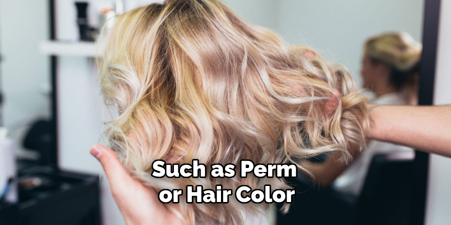 Such as Perm or Hair Color