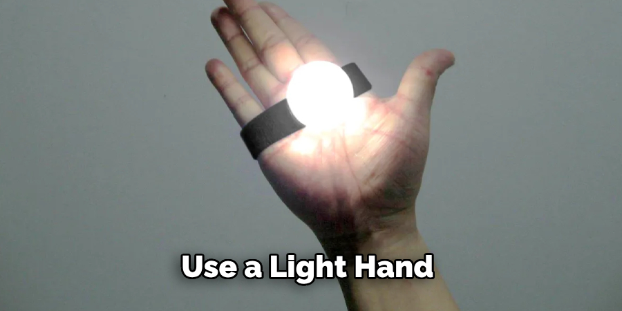 Use a Light Hand