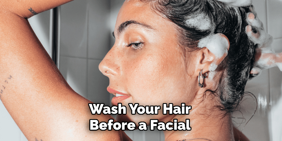 Wash Your Hair Before a Facial